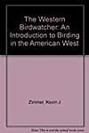 The Western Bird Watcher: An Introduction to Birding in the American West