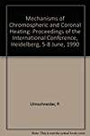 Mechanisms of Chromospheric and Coronal Heating: Proceedings of the International Conference, Heidelberg, 5-8 June, 1990
