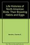 Life Histories of North American Birds: Their Breeding Habits and Eggs