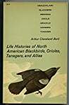 Life Histories of North American Blackbirds, Orioles, Tanagers, and Their Allies