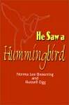 He Saw a Hummingbird: How the Tiniest Bird and a Man's Indomitable Spirit Combined to Bring about a Miracle