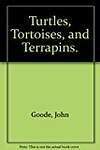 Turtles, Tortoises, and Terrapins.