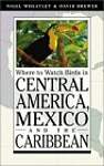 Where to Watch Birds in Central America, Mexico, and the Caribbean (Princeton Field Guides)