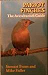 Parrot Finches: The Aviculturist's Guide