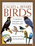Illustrated Encyclopedia of Caged  Aviary Birds: A Comprehensive Visual Guide to Pet Birds of the World