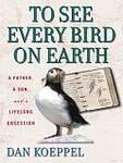 To See Every Bird on Earth: A Father, a Son, And a Lifelong Obsession