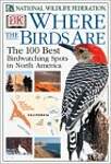 Where the Birds Are: The 100 Best Birdwatching Spots in North America