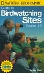 National Geographic Guide to Birdwatching Sites: Eastern U.S.