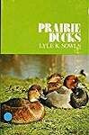 Prairie Ducks: A Study of Their Behavior, Ecology and Management