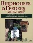 Birdhouses  Feeders You Can Make: Complete Plans and Instructions for Bird-Friendly Nesting and Feeding Sites