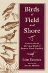 Birds of Field and Shore: Grassland and Shoreline Birds of Eastern North America