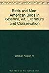 Birds and Men: American Birds in Science, Art, Literature and Conservation