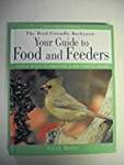 The Bird-Friendly Backyard: Your Guide to Food and Feeders : Simple Ways to Provide a Bountiful Feast