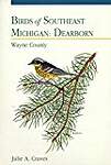Birds of Southeast Michigan: Dearborn : Wayne County : An Annotated Checklist