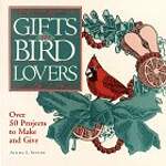Gifts for Bird Lovers: Over 50 Projects to Make and Give