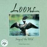 Loons: Song of the Wild : An Anthology of Writing, Photography, and Art from Throughout the World