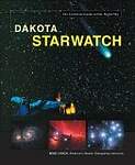 Dakota Starwatch: The Essential Guide To Our Night Sky