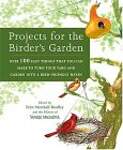 Projects for the Birder's Garden: Over 100 Easy Things That You can Make to Turn Your Yard and Garden into a Bird- Friendly Haven