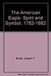 The American Eagle: Spirit and Symbol, 1782-1882