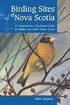 Birding Sites of Nova Scotia: A Comprehensive, Year Round Guide for Birders And Other Nature Lovers