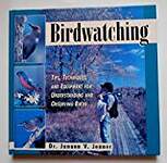 Birdwatching: Tips, Techniques, and Equipment for Understanding and Observing Birds
