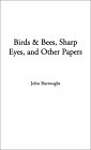 Birds  Bees, Sharp Eyes, and Other Papers