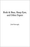 Birds  Bees, Sharp Eyes, and Other Papers