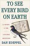 To See Every Bird On Earth: A Father, A Son, And A Lifelong Obsession