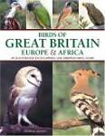 Birds of Great Britain, Europe  Africa: An Illustrated Encyclopedia And Birdwatching Guide