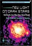 New Light on Dark Stars: Red Dwarfs, Low Mass Stars, Brown Dwarfs