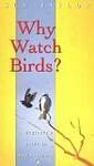 Why Watch Birds?: A Beginner's Guide to Birdwatching