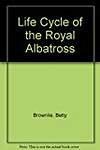 The Life Cycle of the Royal Albatross