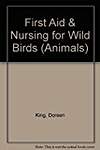 First Aid and Nursing for Wild Birds (Animals)