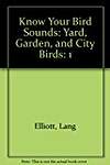 Know Your Bird Sounds: Yard, Garden, and City Birds