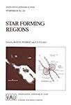 Star Forming Regions: Proceedings of the 115th Symposium of the International Astronomical Union Held in Tokyo, Japan, November 11-15, 1985