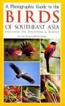 A Photographic Guide to the Birds of Southeast Asia: Including the Philippines  Borneo
